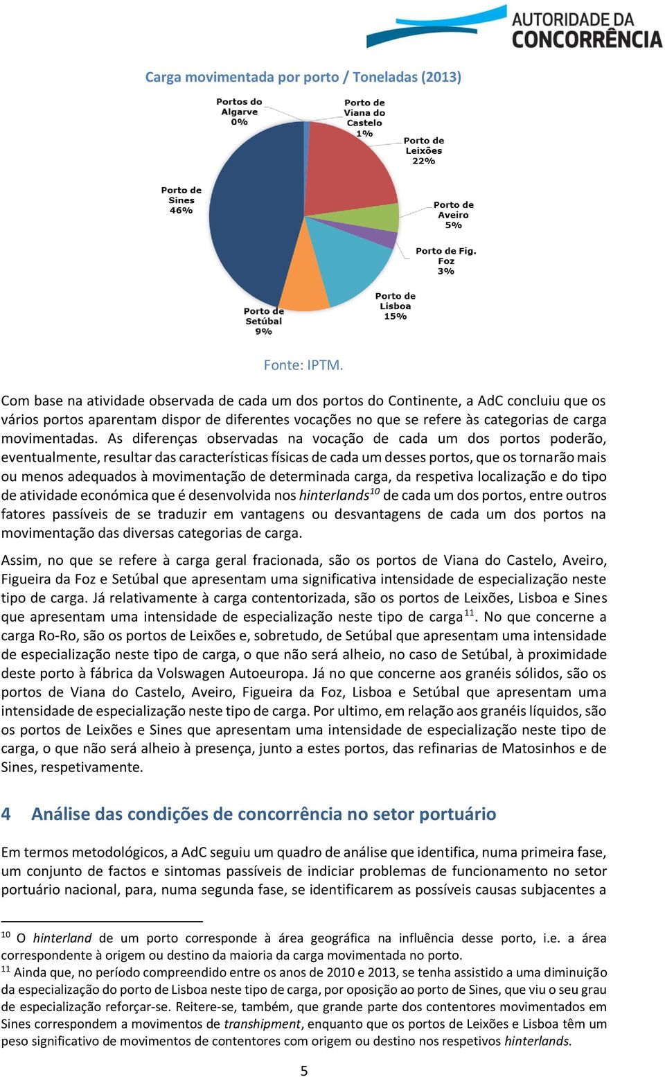 As diferenças observadas na vocação de cada um dos portos poderão, eventualmente, resultar das características físicas de cada um desses portos, que os tornarão mais ou menos adequados à movimentação