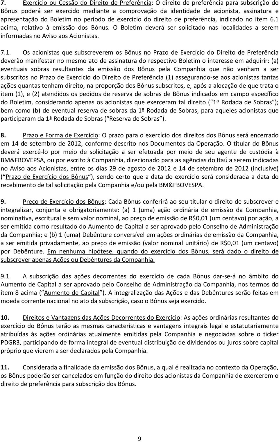 O Boletim deverá ser solicitado nas localidades a serem informadas no Aviso aos Acionistas. 7.1.