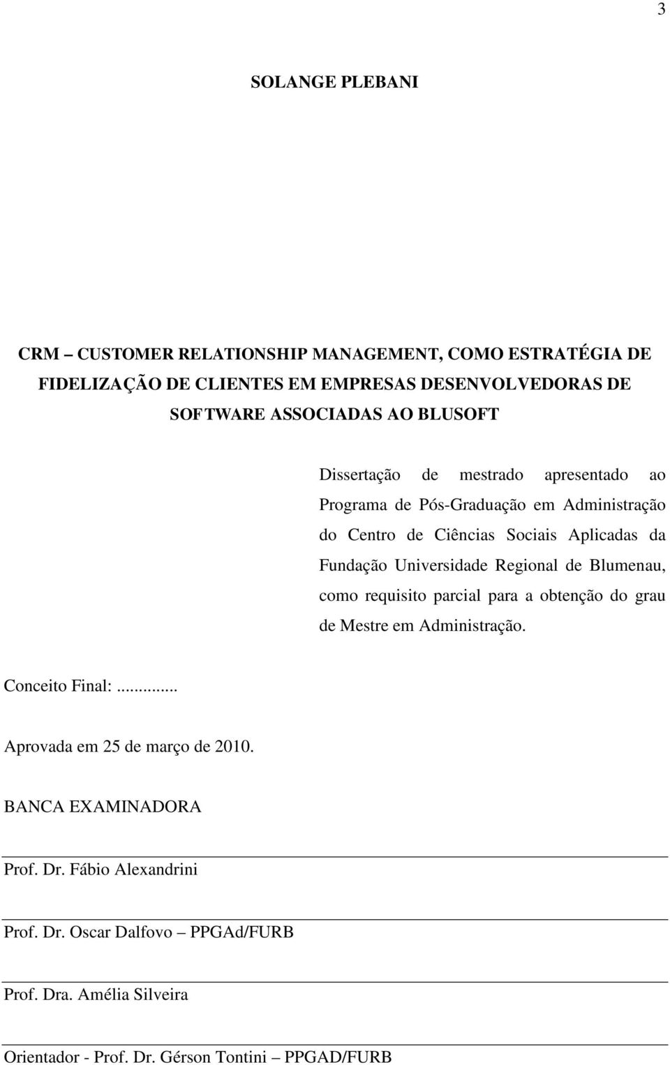 Universidade Regional de Blumenau, como requisito parcial para a obtenção do grau de Mestre em Administração. Conceito Final:.