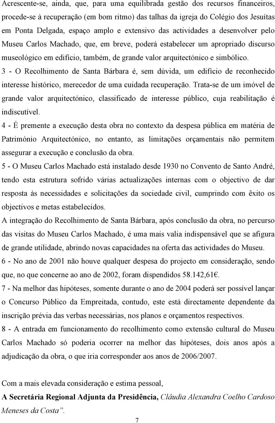 3 - O Recolhimento de Santa Bárbara é, sem dúvida, um edifício de reconhecido interesse histórico, merecedor de uma cuidada recuperação.