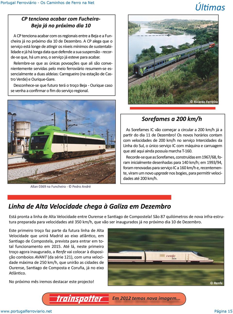 Relembre-se que as únicas povoações que ali são convenientemente servidas pelo meio ferroviário resumem-se essencialmente a duas aldeias: Carregueiro (na estação de Castro Verde) e Ourique-Gare.