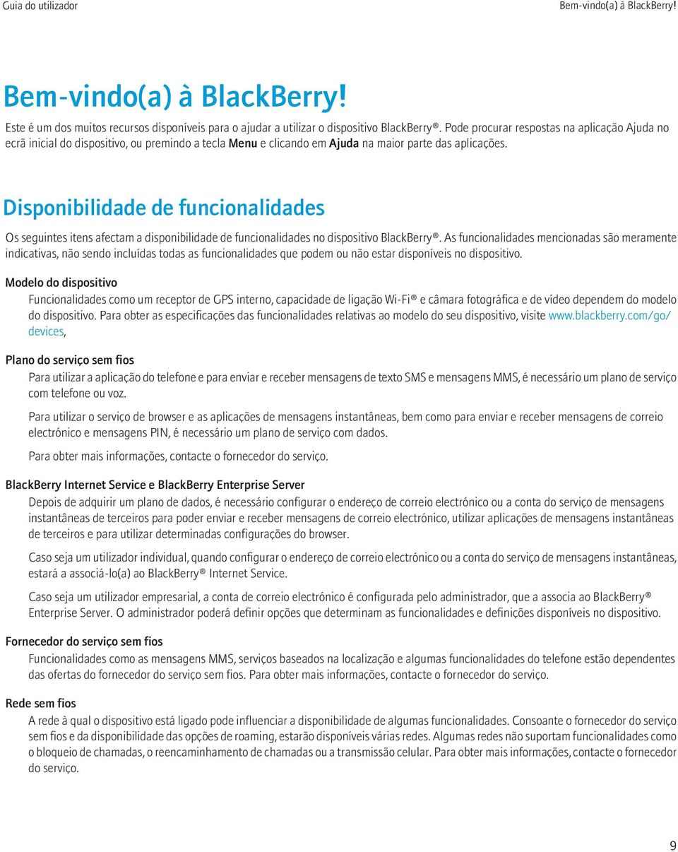 Disponibilidade de funcionalidades Os seguintes itens afectam a disponibilidade de funcionalidades no dispositivo BlackBerry.