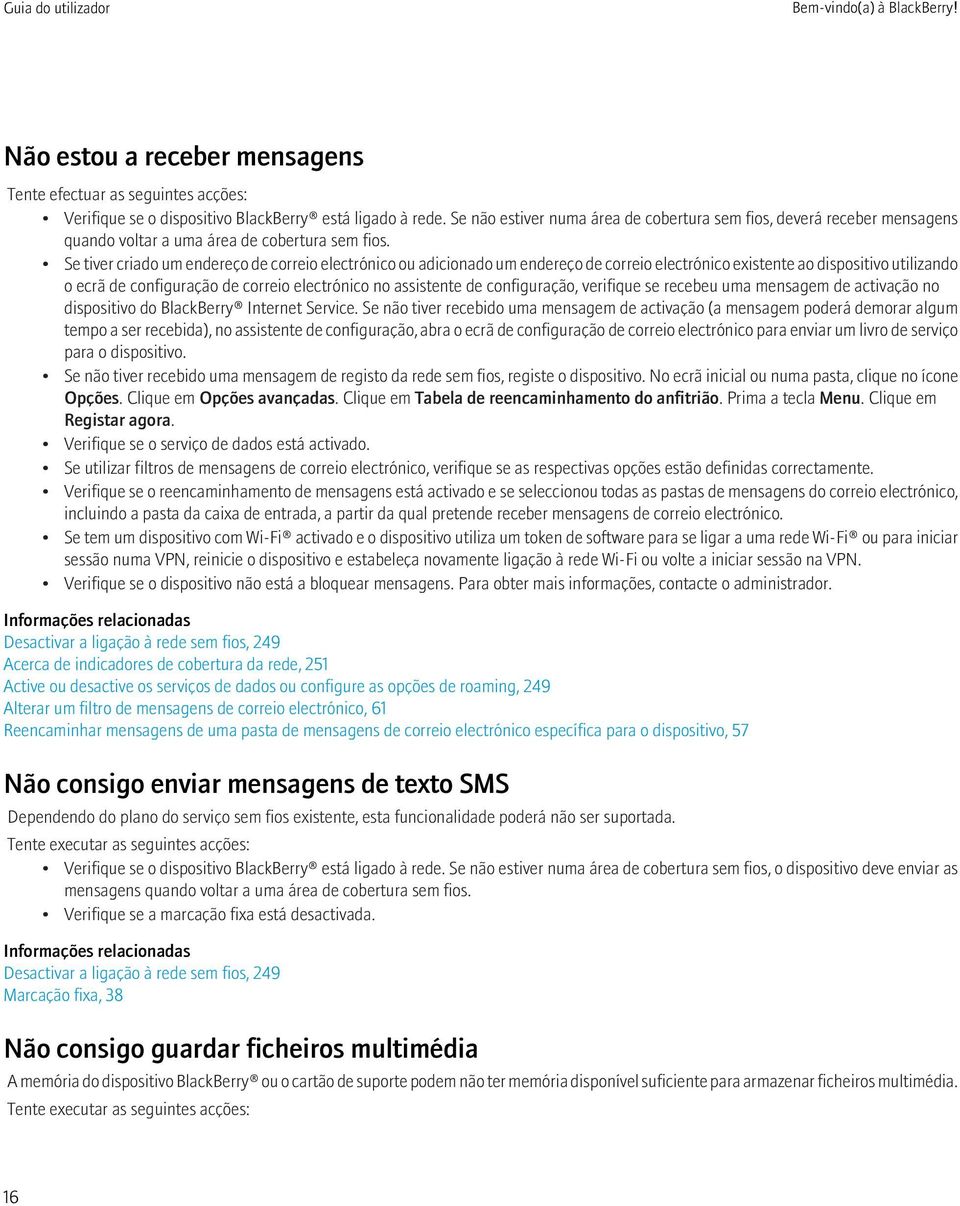 Se tiver criado um endereço de correio electrónico ou adicionado um endereço de correio electrónico existente ao dispositivo utilizando o ecrã de configuração de correio electrónico no assistente de