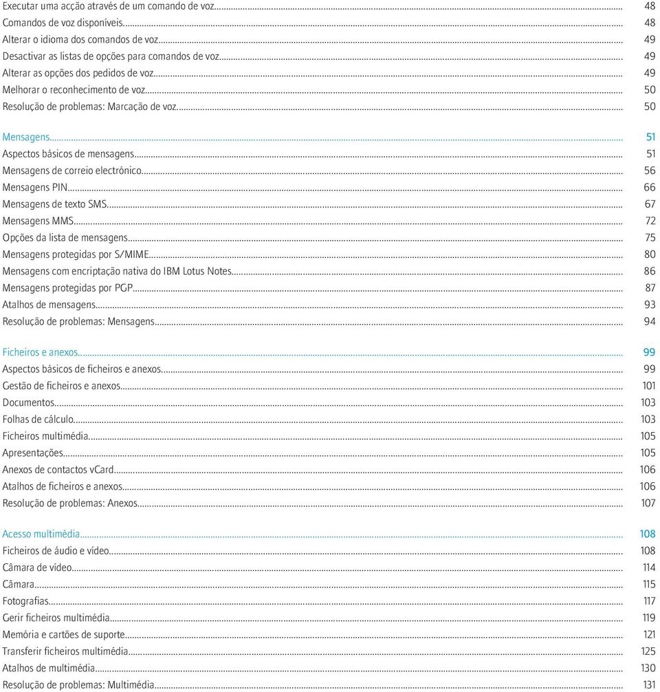 .. 51 Mensagens de correio electrónico... 56 Mensagens PIN... 66 Mensagens de texto SMS... 67 Mensagens MMS... 72 Opções da lista de mensagens... 75 Mensagens protegidas por S/MIME.