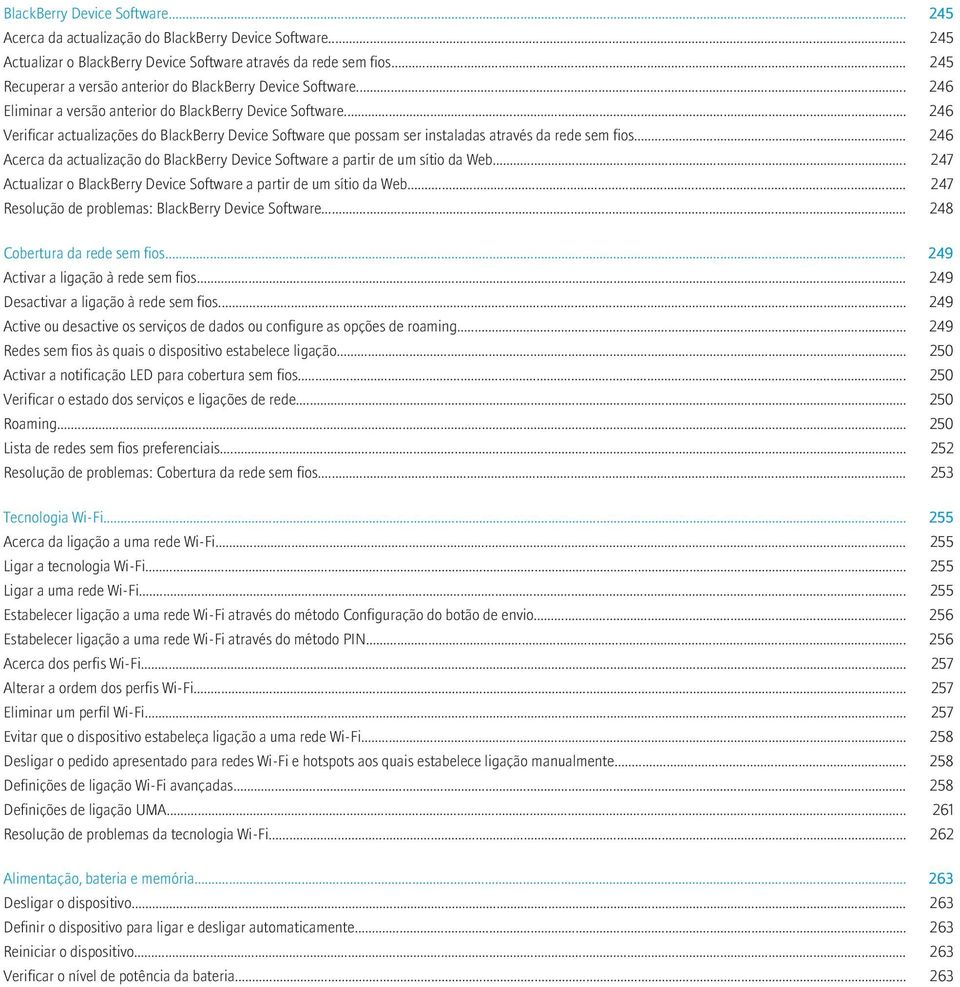 .. 246 Verificar actualizações do BlackBerry Device Software que possam ser instaladas através da rede sem fios... 246 Acerca da actualização do BlackBerry Device Software a partir de um sítio da Web.