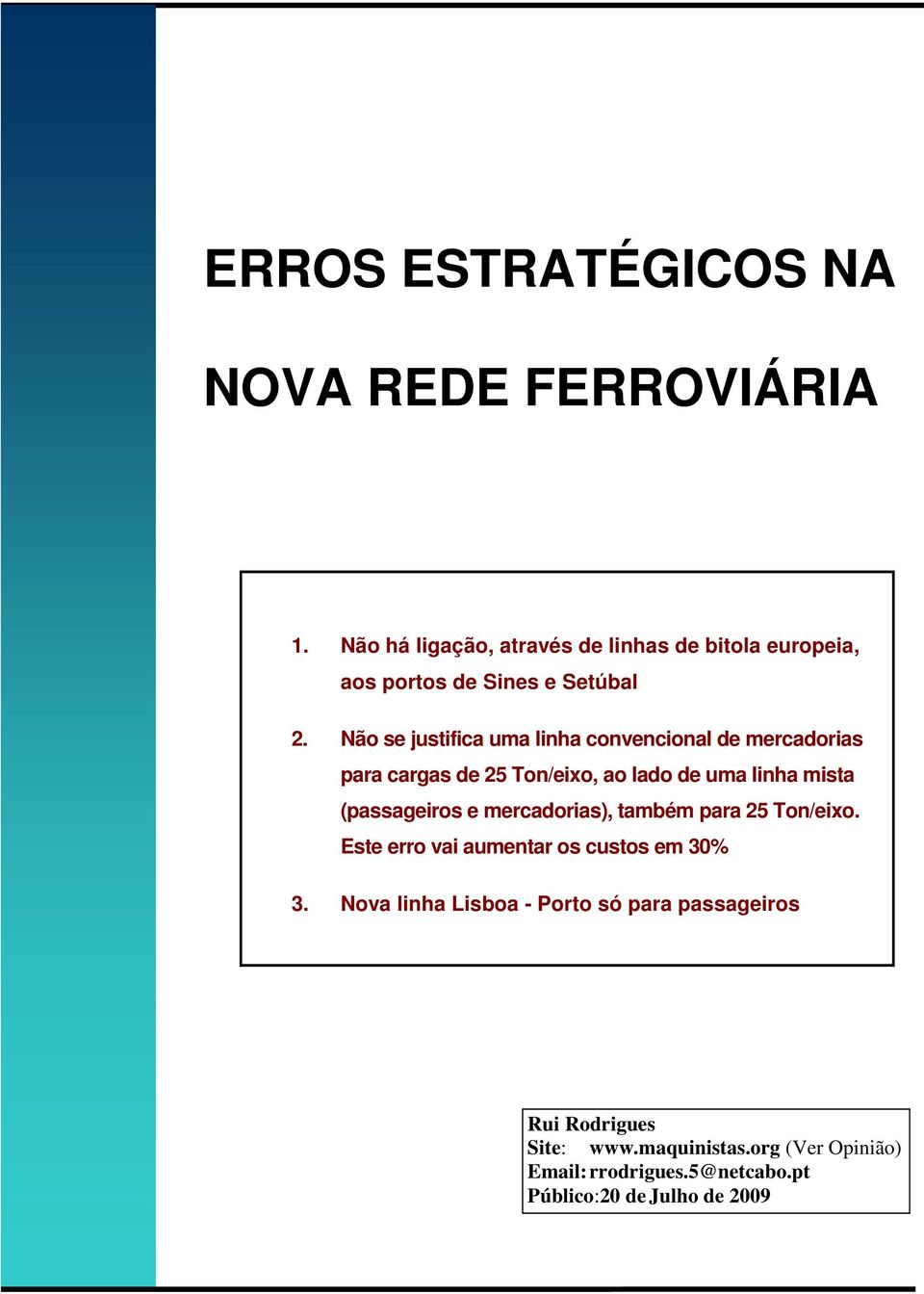 Não se justifica uma linha convencional de mercadorias para cargas de 25 Ton/eixo, ao lado de uma linha mista (passageiros e