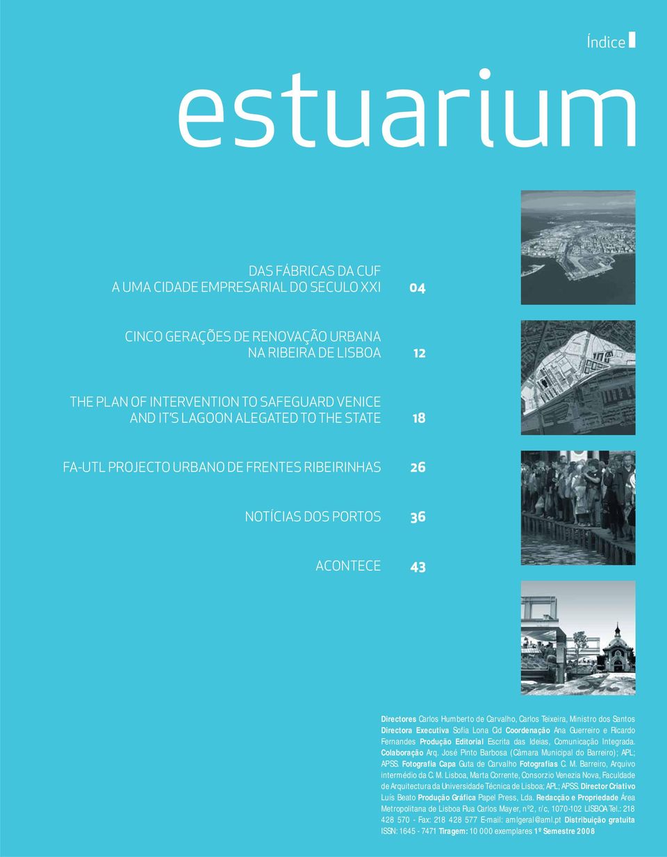 DE FRENTES RIBEIRINHAS 26 Dossier Faculdades: Universidade Autónoma - Projectos da Trienal 25 NOTÍCIAS DOS PORTOS 36 Brochura WATERFRONT ACONTECE 43 31 Notícias dos portos 37 Aconteceu 40 Directores