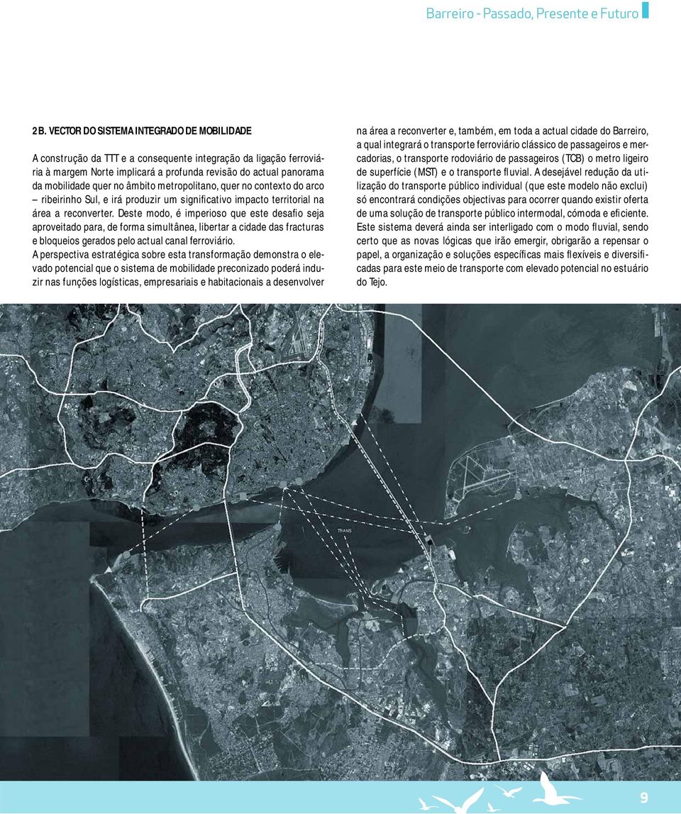 âmbito metropolitano, quer no contexto do arco ribeirinho Sul, e irá produzir um significativo impacto territorial na área a reconverter.