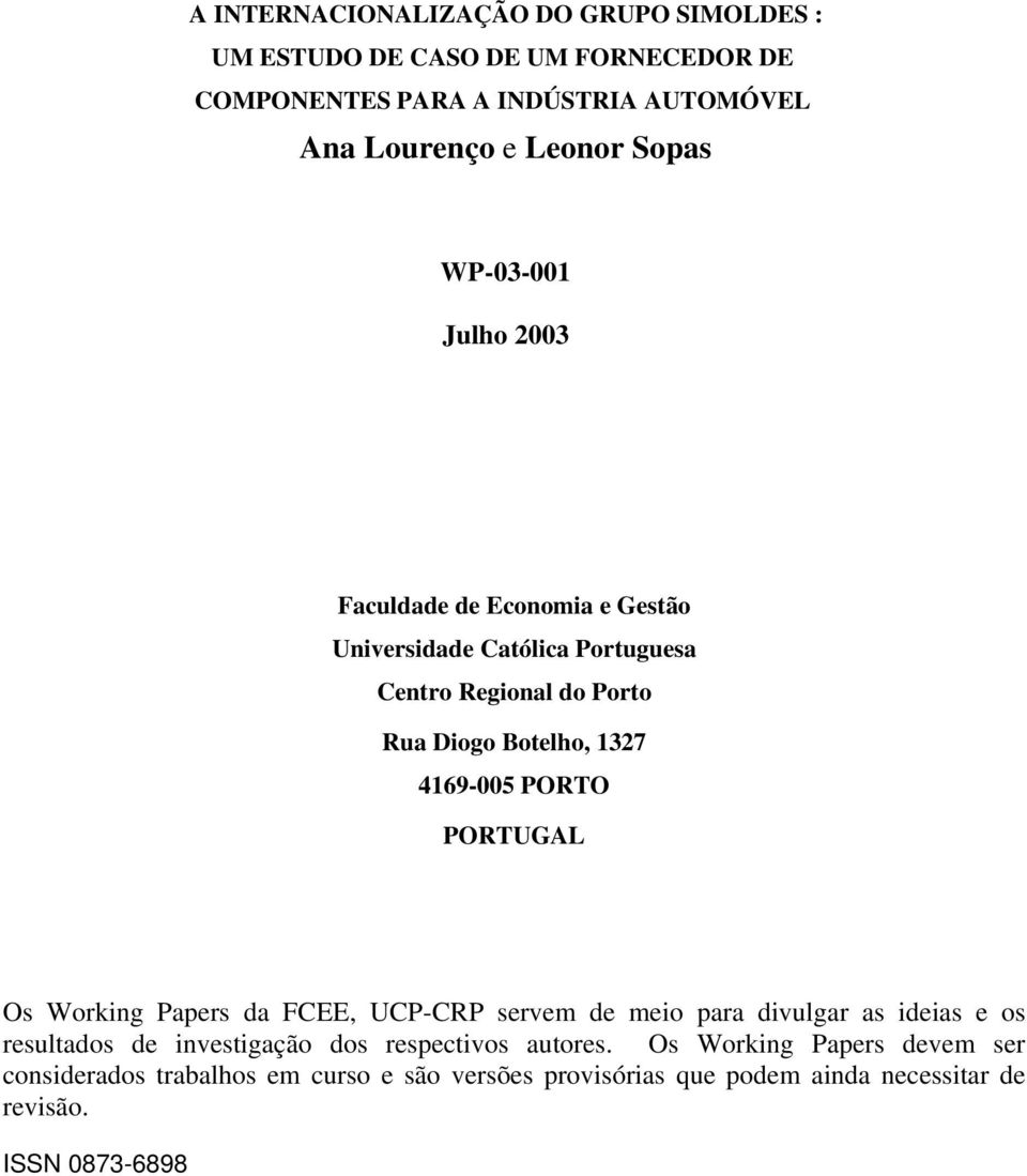 4169-005 PORTO PORTUGAL Os Working Papers da FCEE, UCP-CRP servem de meio para divulgar as ideias e os resultados de investigação dos