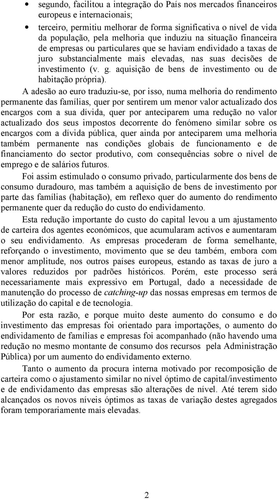 aquisição de bens de investimento ou de habitação própria).