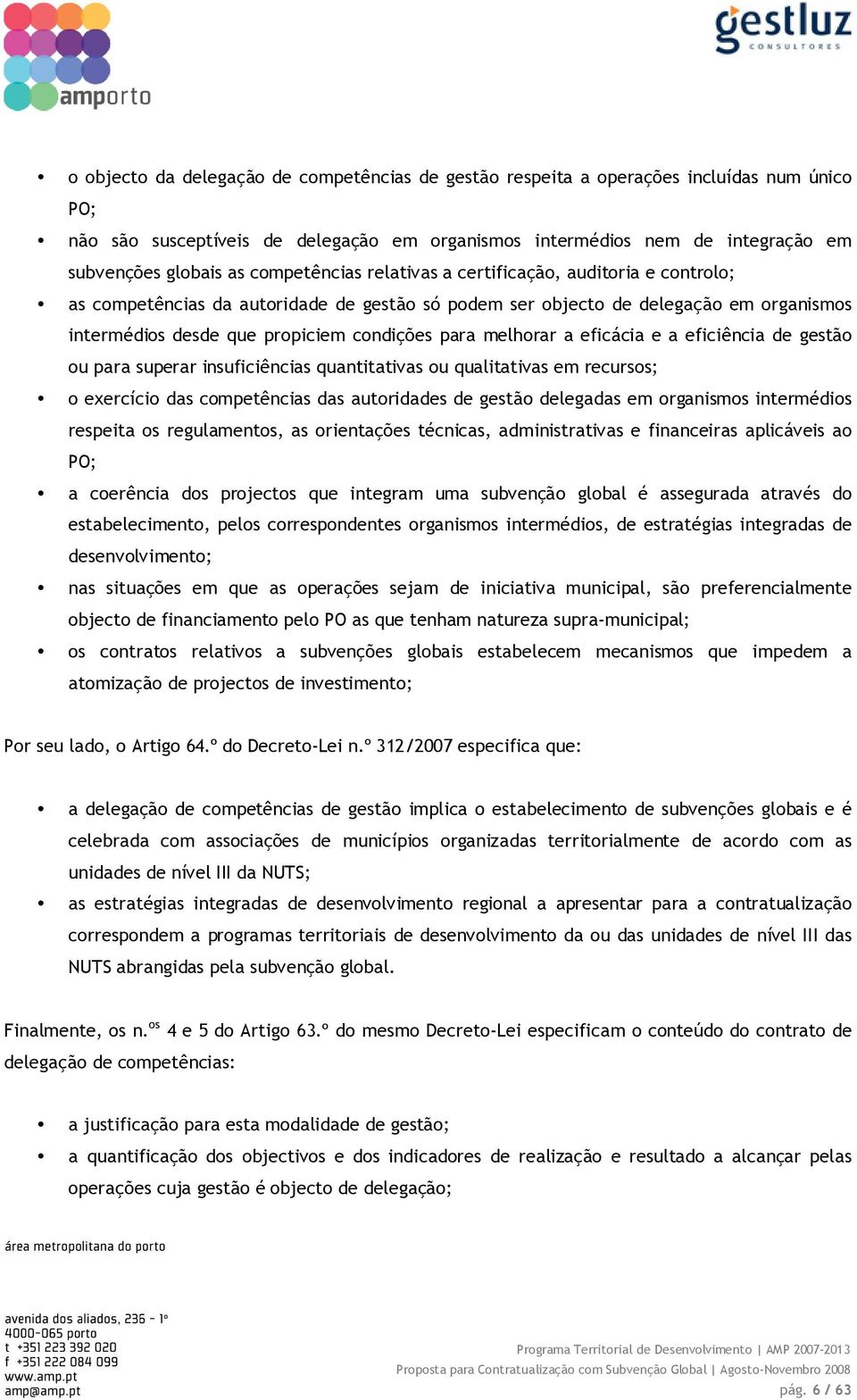 melhorar a eficácia e a eficiência de gestão ou para superar insuficiências quantitativas ou qualitativas em recursos; o exercício das competências das autoridades de gestão delegadas em organismos