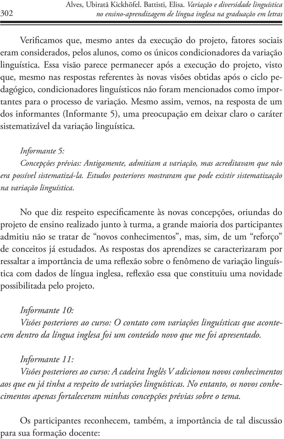 alunos, como os únicos condicionadores da variação linguística.