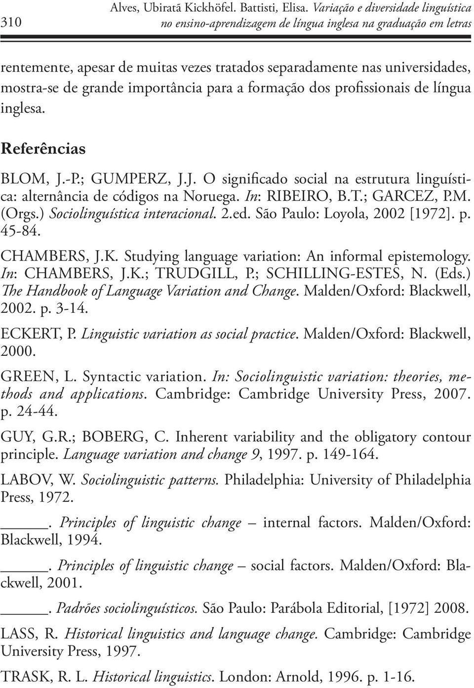 importância para a formação dos profissionais de língua inglesa. Referências BLOM, J.-P.; GUMPERZ, J.J. O significado social na estrutura linguística: alternância de códigos na Noruega.