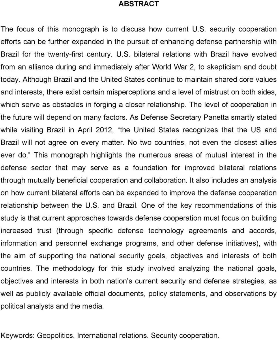 Although Brazil and the United States continue to maintain shared core values and interests, there exist certain misperceptions and a level of mistrust on both sides, which serve as obstacles in