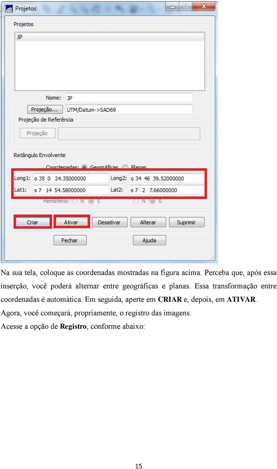 Essa transformação entre coordenadas é automática.