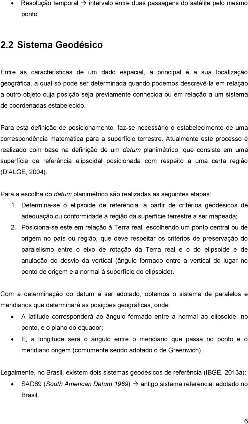 posição seja previamente conhecida ou em relação a um sistema de coordenadas estabelecido.