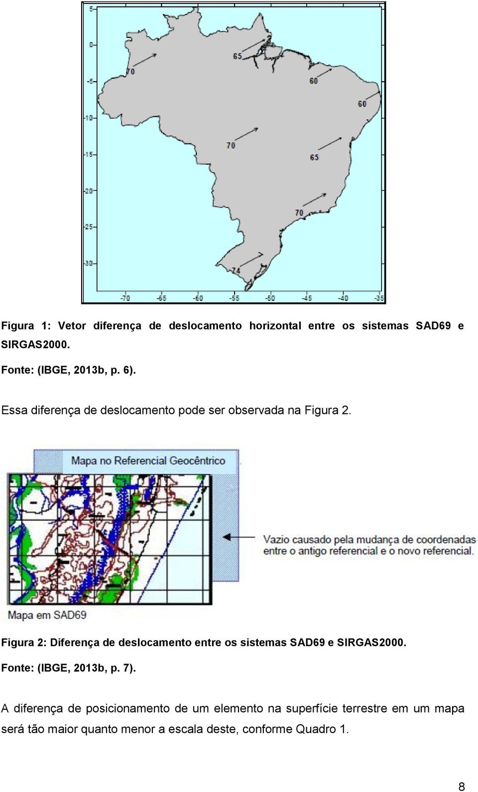 Figura 2: Diferença de deslocamento entre os sistemas SAD69 e SIRGAS2000. Fonte: (IBGE, 2013b, p. 7).