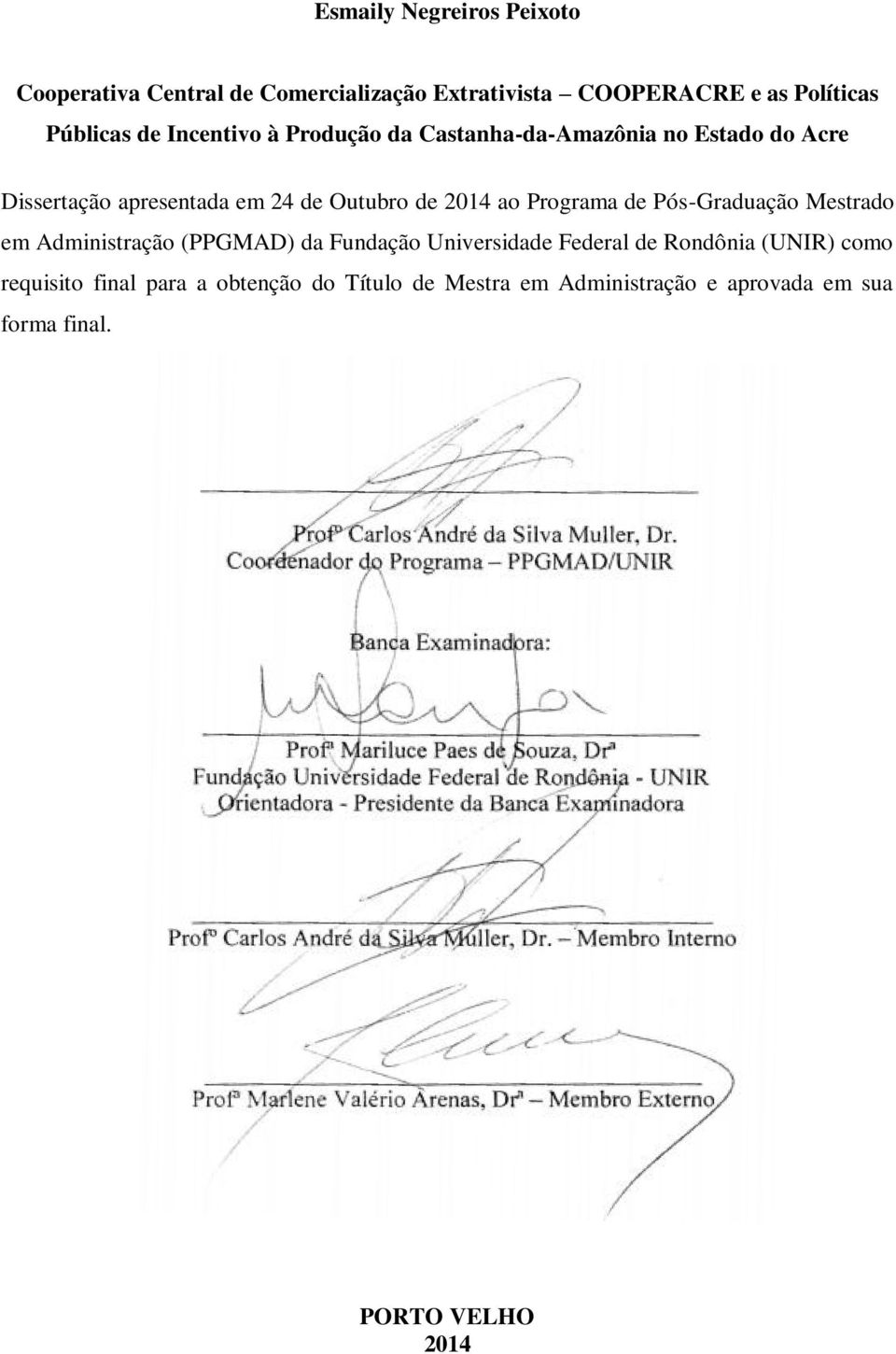 Título de Mestra em Administração e aprovada em sua forma final. Profº Carlos André da Silva Muller, Dr.