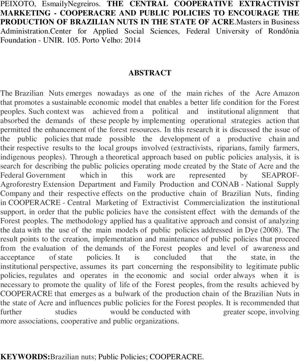 Porto Velho: 2014 ABSTRACT The Brazilian Nuts emerges nowadays as one of the main riches of the Acre Amazon that promotes a sustainable economic model that enables a better life condition for the