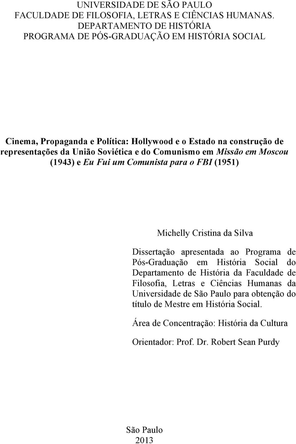 e do Comunismo em Missão em Moscou (1943) e Eu Fui um Comunista para o FBI (1951) Michelly Cristina da Silva Dissertação apresentada ao Programa de Pós-Graduação em