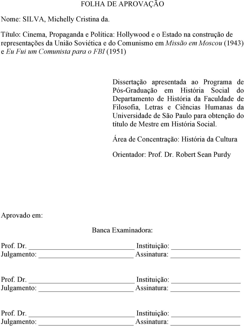 Comunista para o FBI (1951) Dissertação apresentada ao Programa de Pós-Graduação em História Social do Departamento de História da Faculdade de Filosofia, Letras e Ciências Humanas da