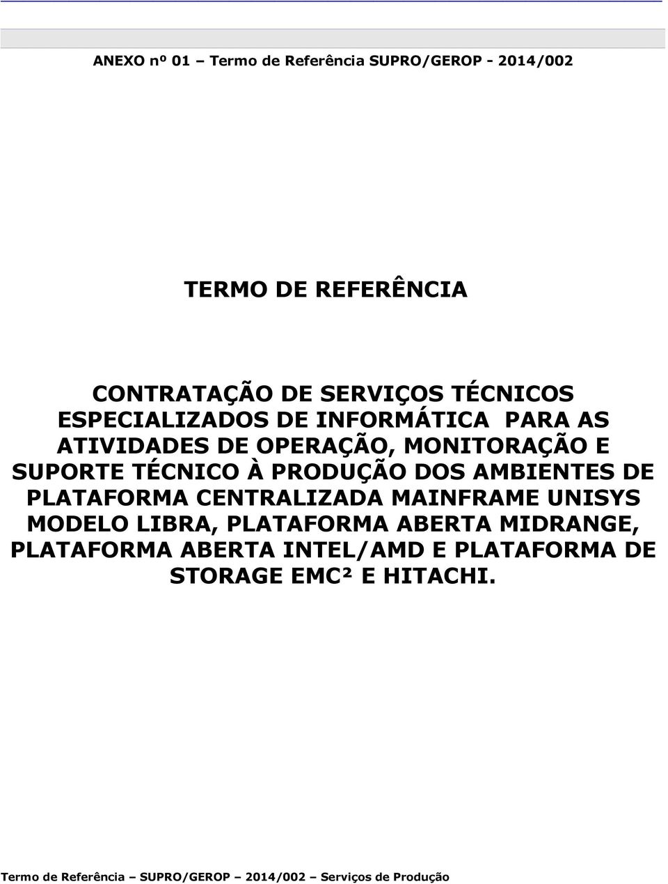 SUPORTE TÉCNICO À PRODUÇÃO DOS AMBIENTES DE PLATAFORMA CENTRALIZADA MAINFRAME UNISYS MODELO