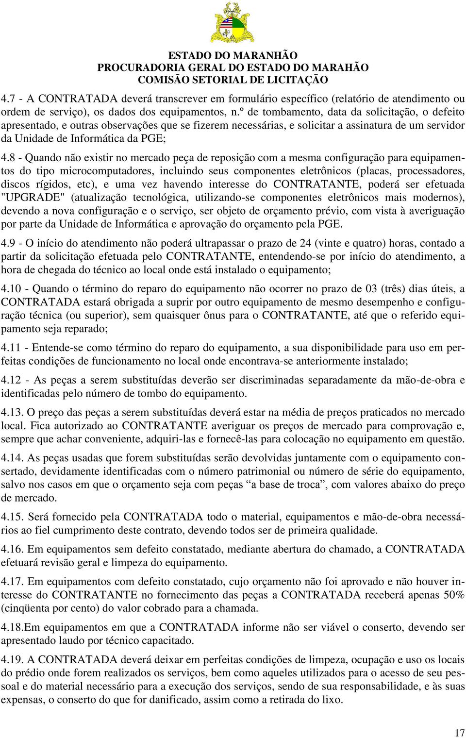 8 - Quando não existir no mercado peça de reposição com a mesma configuração para equipamentos do tipo microcomputadores, incluindo seus componentes eletrônicos (placas, processadores, discos