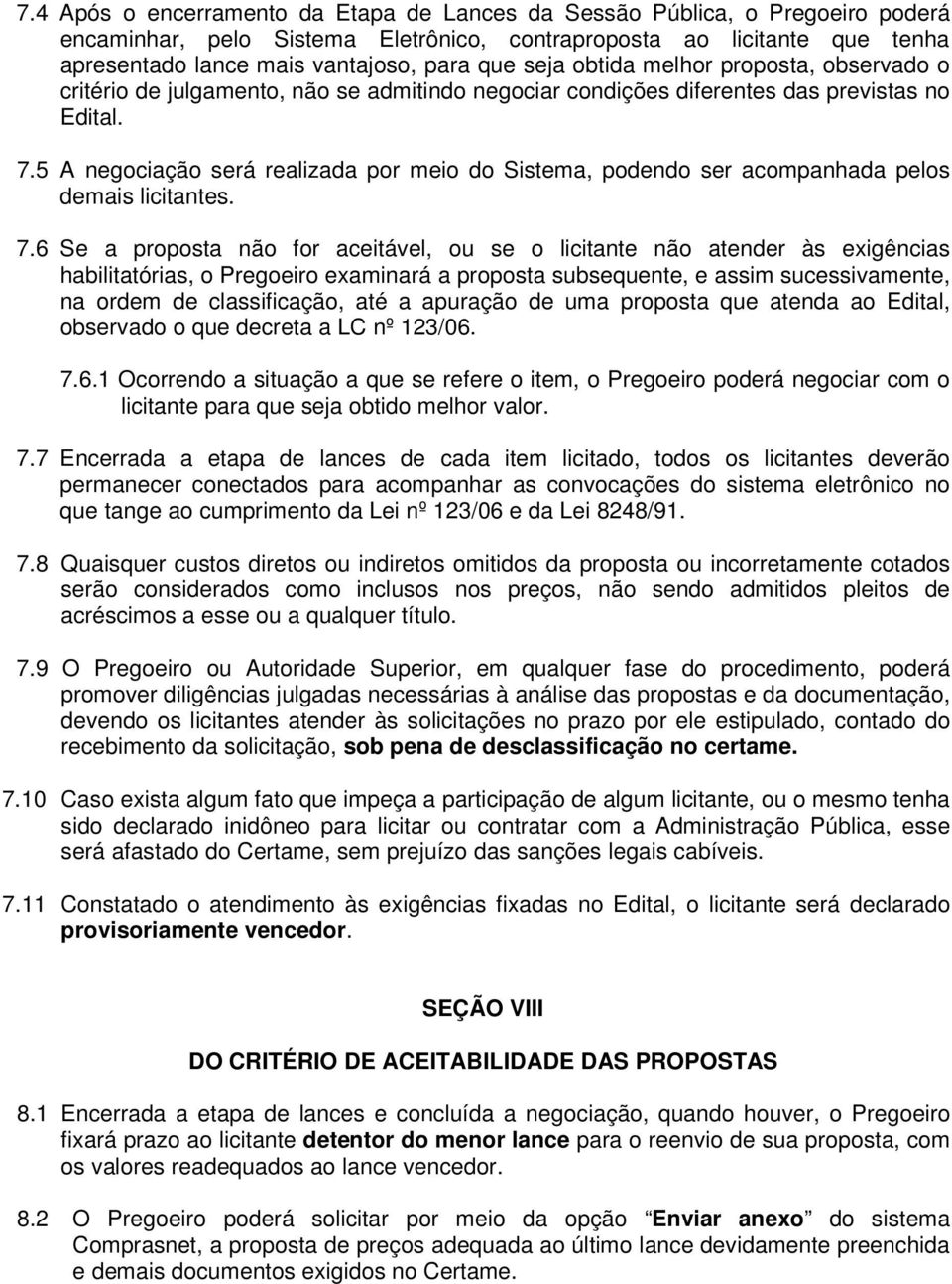 5 A negociação será realizada por meio do Sistema, podendo ser acompanhada pelos demais licitantes. 7.