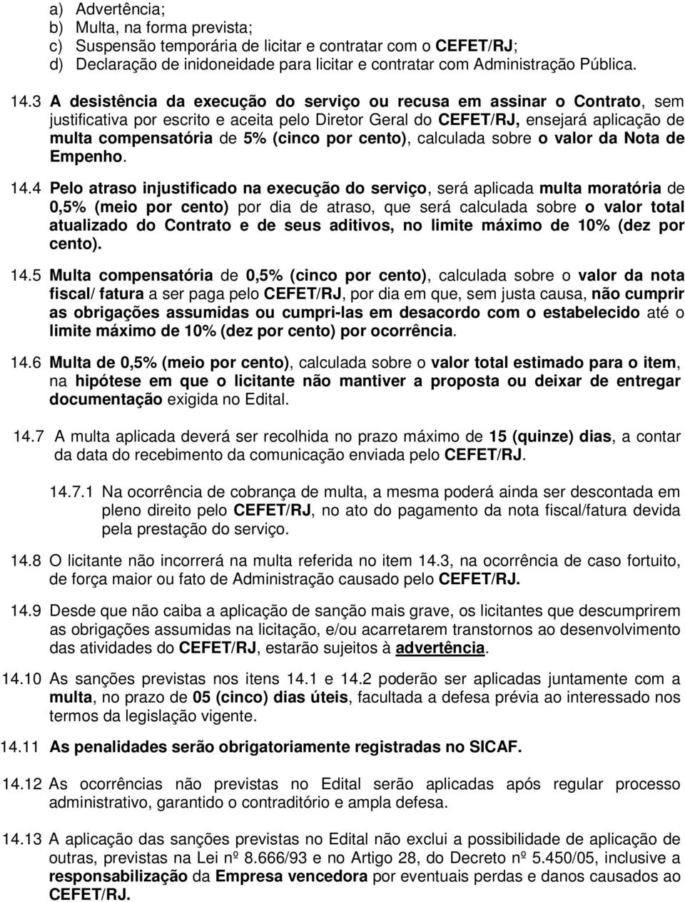 por cento), calculada sobre o valor da Nota de Empenho. 14.