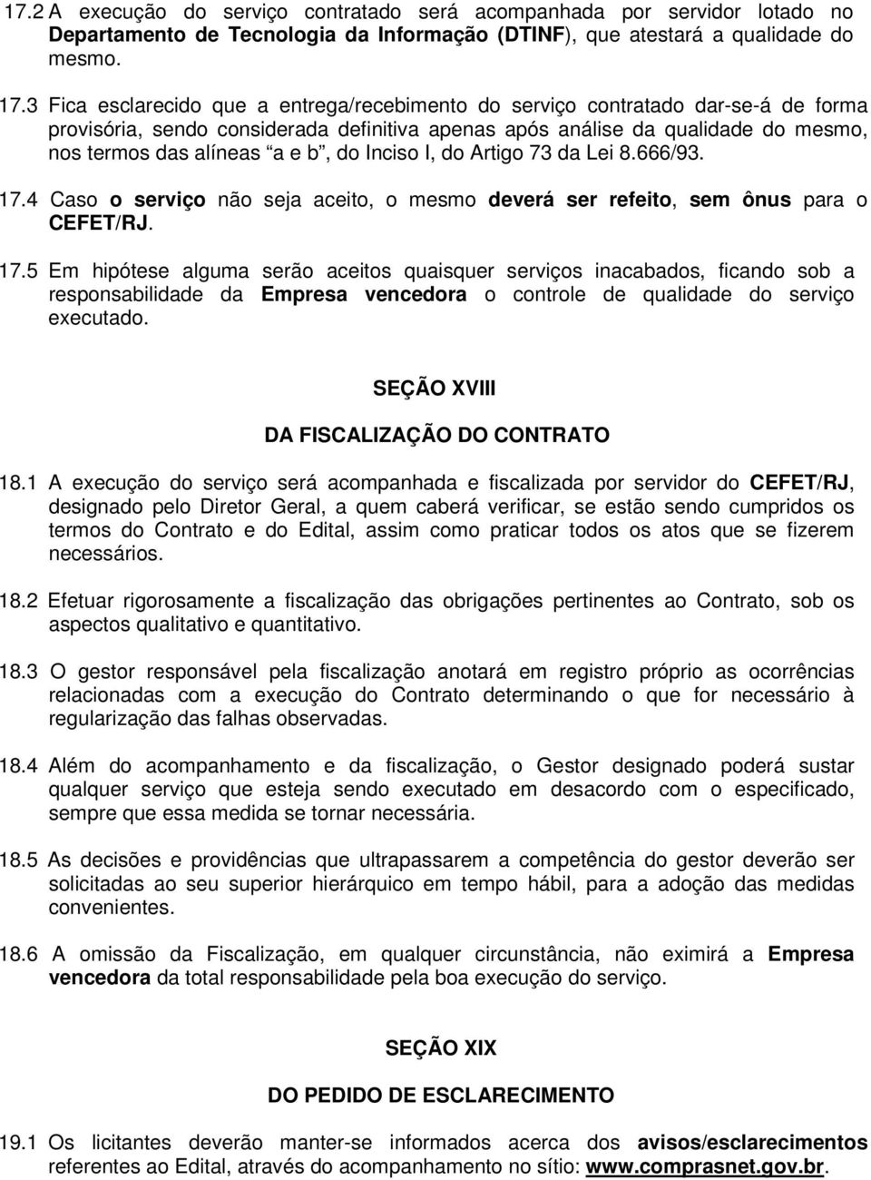 do Inciso I, do Artigo 73 da Lei 8.666/93. 17.