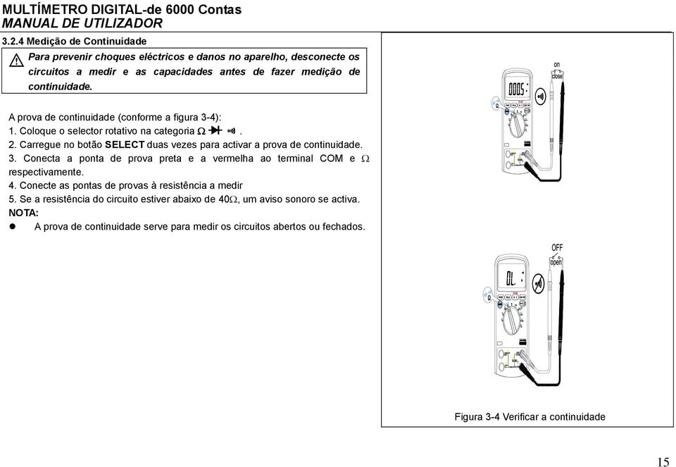 prova de continuidade (conforme a figura 3-4): 1. Coloque o selector rotativo na categoria. 2. Carregue no botão SELECT duas vezes para activar a prova de continuidade. 3. Conecta a ponta de prova preta e a vermelha ao terminal COM e respectivamente.