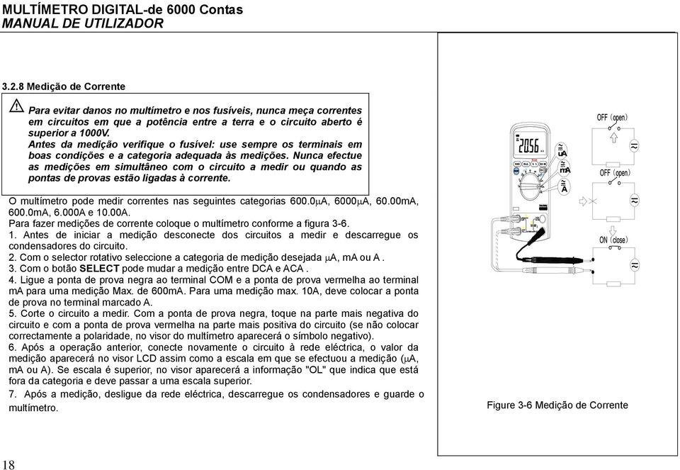 ntes da medição verifique o fusível: use sempre os terminais em boas condições e a categoria adequada às medições.