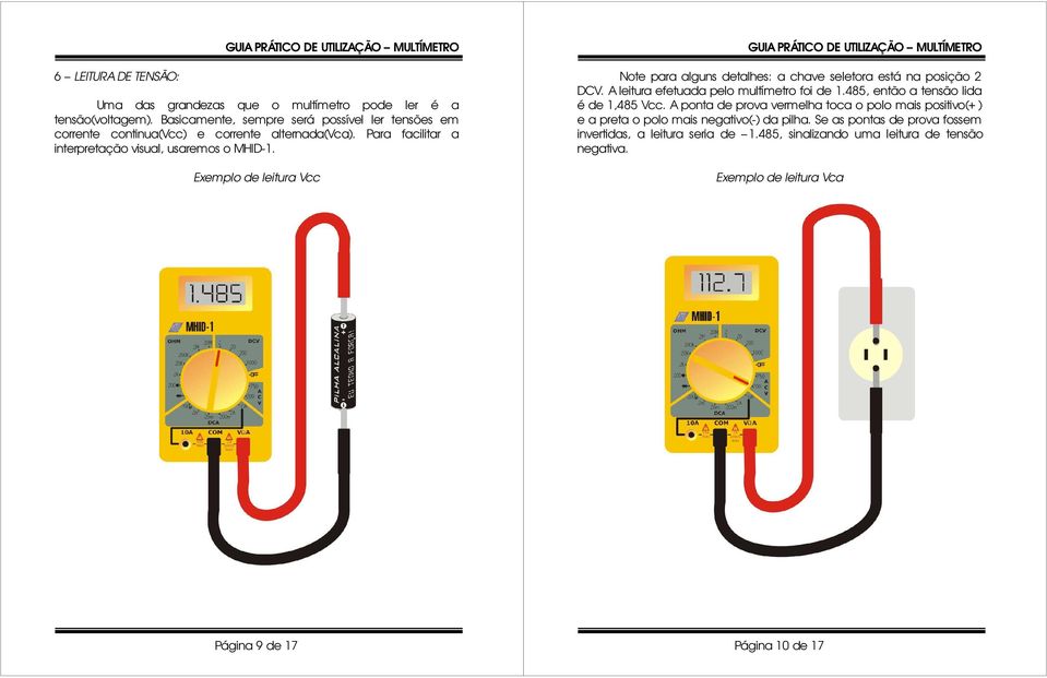 Exemplo de leitura Vcc Note para alguns detalhes: a chave seletora está na posição 2 DCV. A leitura efetuada pelo multímetro foi de 1.