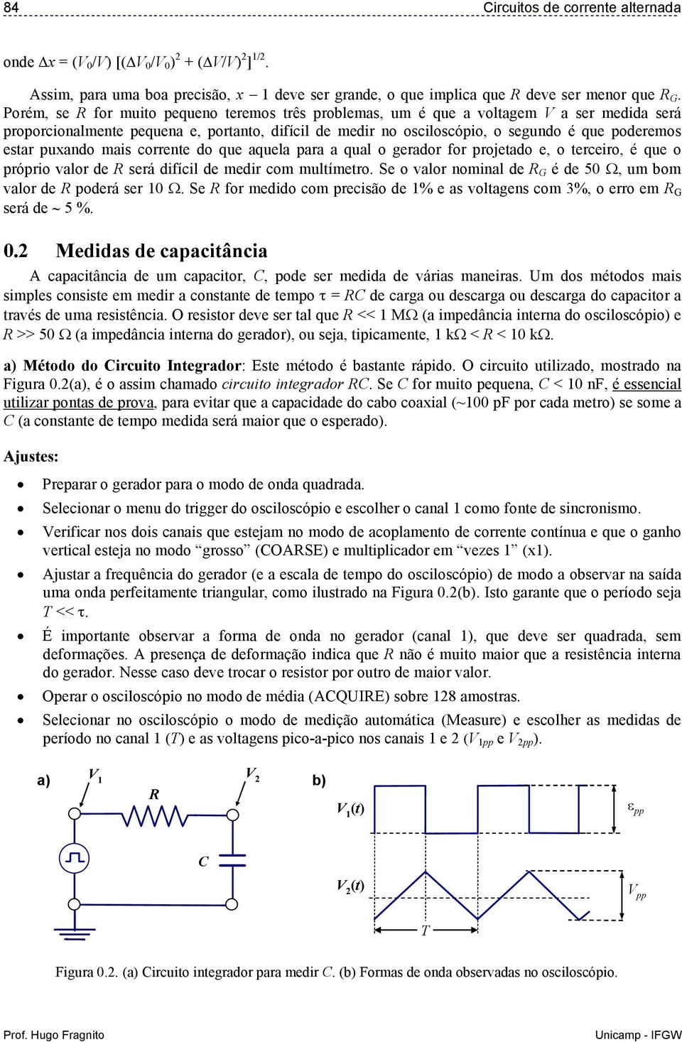 puxando mais corrente do que aquela para a qual o gerador for projetado e, o terceiro, é que o próprio valor de será difícil de medir com multímetro.