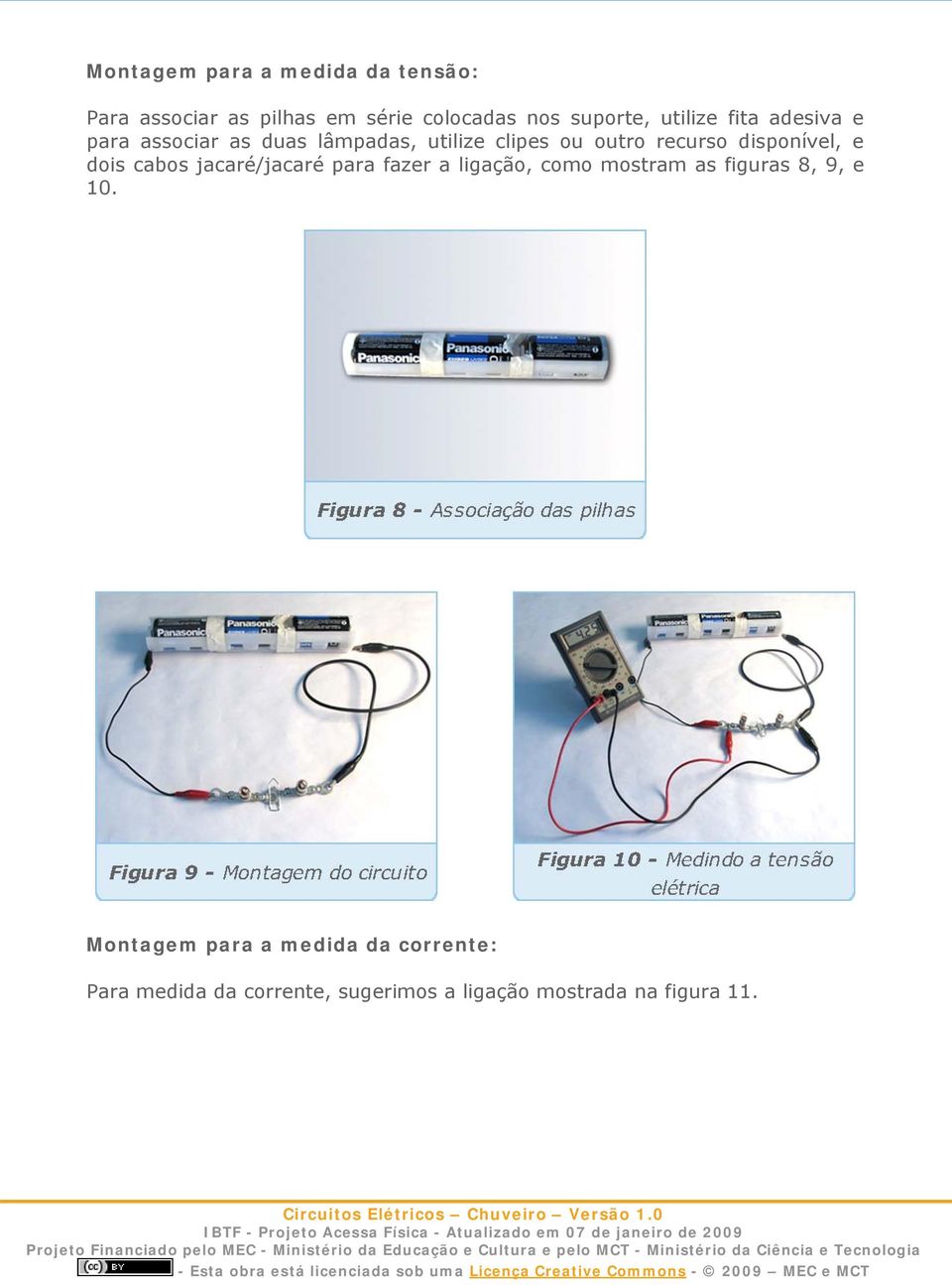 disponível, e dois cabos jacaré/jacaré para fazer a ligação, como mostram as figuras 8, 9, e