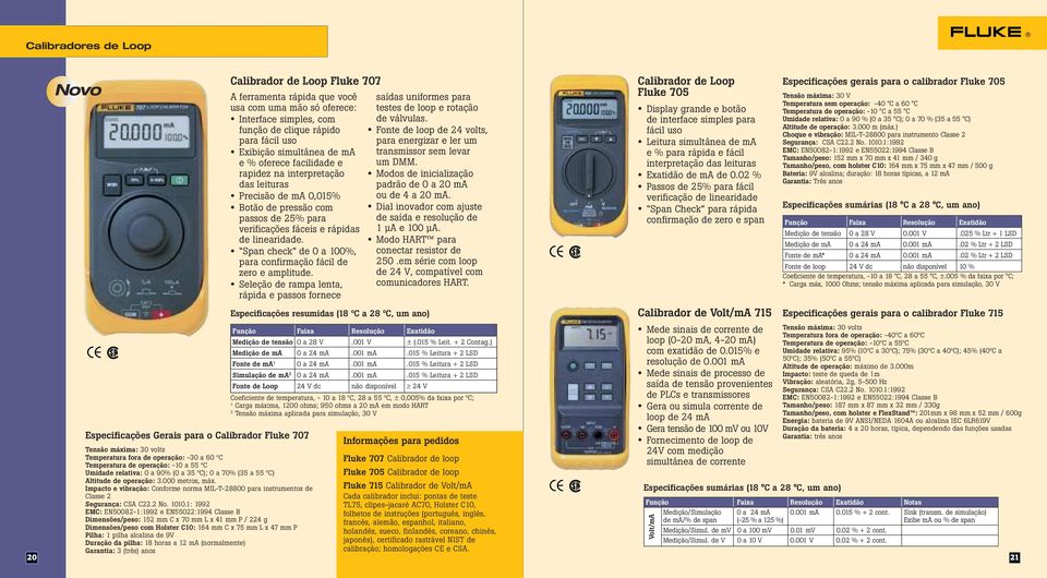 1: 1992 EMC: EN50082-1:1992 e EN55022:1994 Classe B Dimensões/peso: 152 mm C x 70 mm L x 41 mm P / 224 g Dimensões/peso com Holster C10: 164 mm C x 75 mm L x 47 mm P Pilha: 1 pilha alcalina de 9V