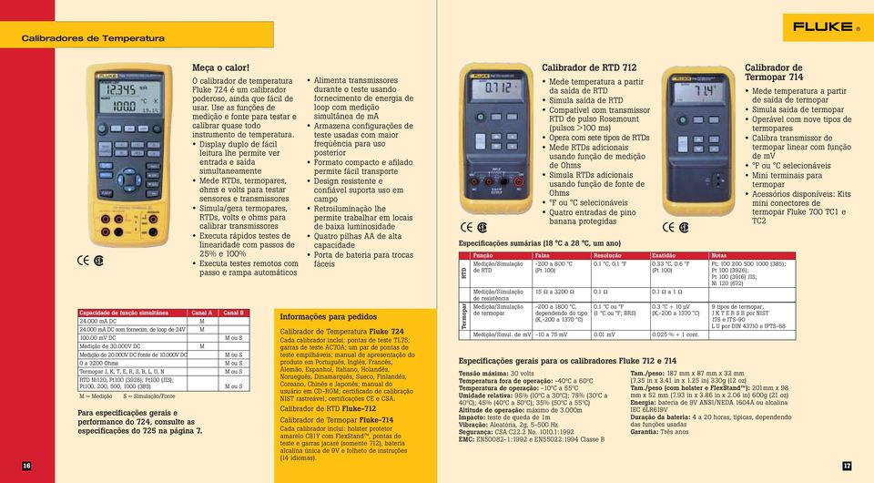 000V DC O calibrador de temperatura Fluke 724 é um calibrador poderoso, ainda que fácil de usar. Use as funções de medição e fonte para testar e calibrar quase todo instrumento de temperatura.