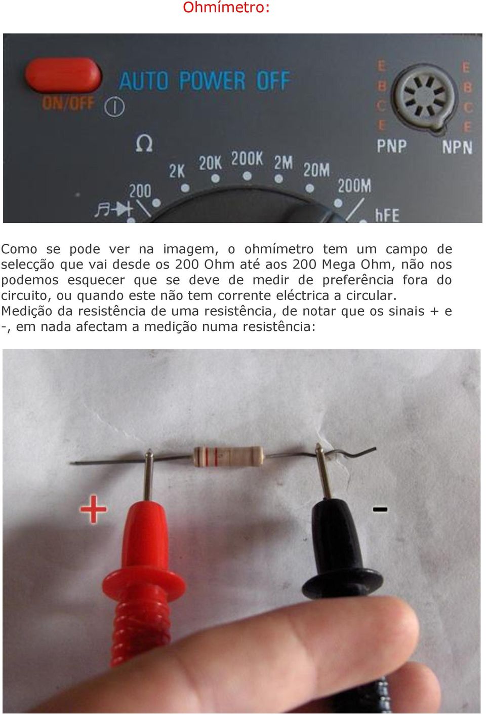 fora do circuito, ou quando este não tem corrente eléctrica a circular.