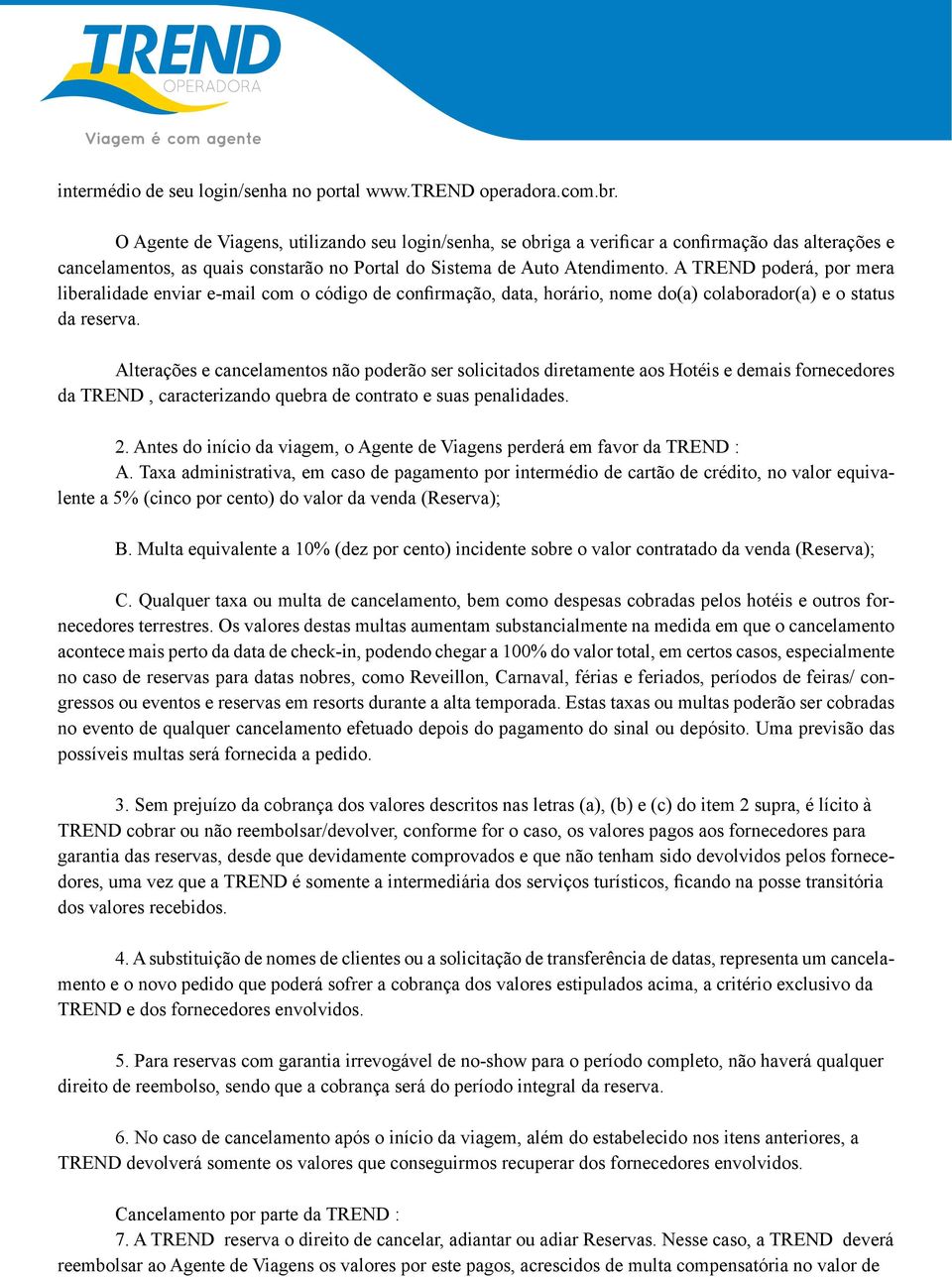 confirmação atos de terrorismo, das alterações passeatas, cancelamentos, feriados locais, as quais roubos, constarão furtos, no bem Portal como do Sistema outros motivos de Auto de Atendimento.