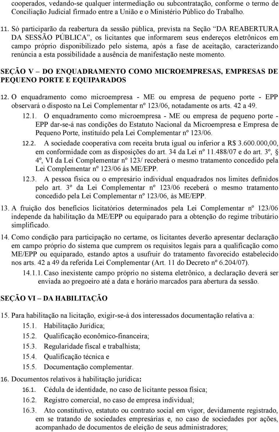 sistema, após a fase de aceitação, caracterizando renúncia a esta possibilidade a ausência de manifestação neste momento.