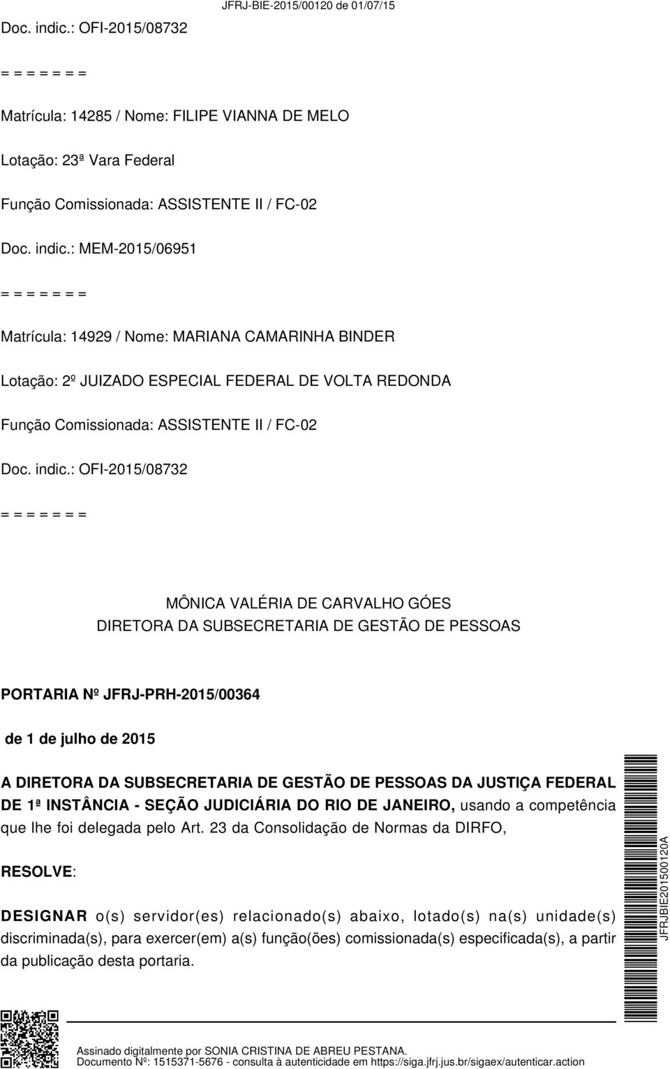 : OFI-2015/08732 PORTARIA Nº JFRJ-PRH-2015/00364 A DA JUSTIÇA FEDERAL DE 1ª INSTÂNCIA - SEÇÃO JUDICIÁRIA DO RIO DE JANEIRO, usando a competência que lhe foi delegada pelo Art.