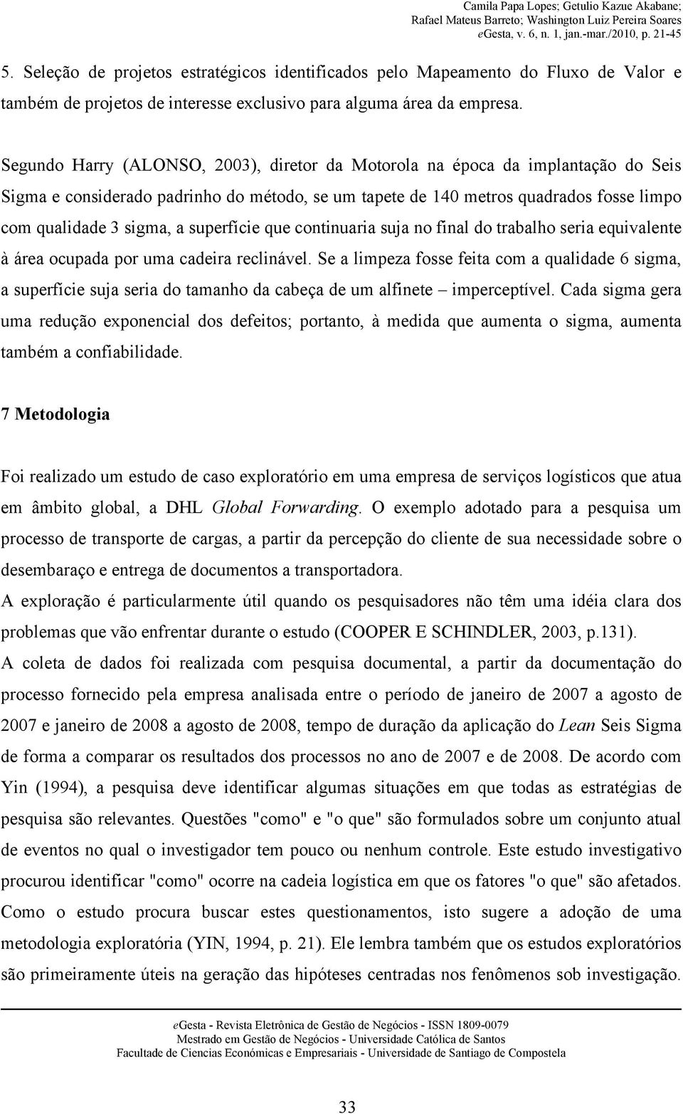 superfície que continuaria suja no final do trabalho seria equivalente à área ocupada por uma cadeira reclinável.