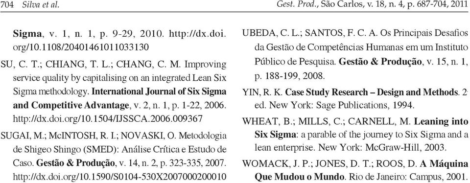 1504/ijssca.2006.009367 SUGAI, M.; McINTOSH, R. I.; NOVASKI, O. Metodologia de Shigeo Shingo (SMED): Análise Crítica e Estudo de Caso. Gestão & Produção, v. 14, n. 2, p. 323-335, 2007. http://dx.doi.