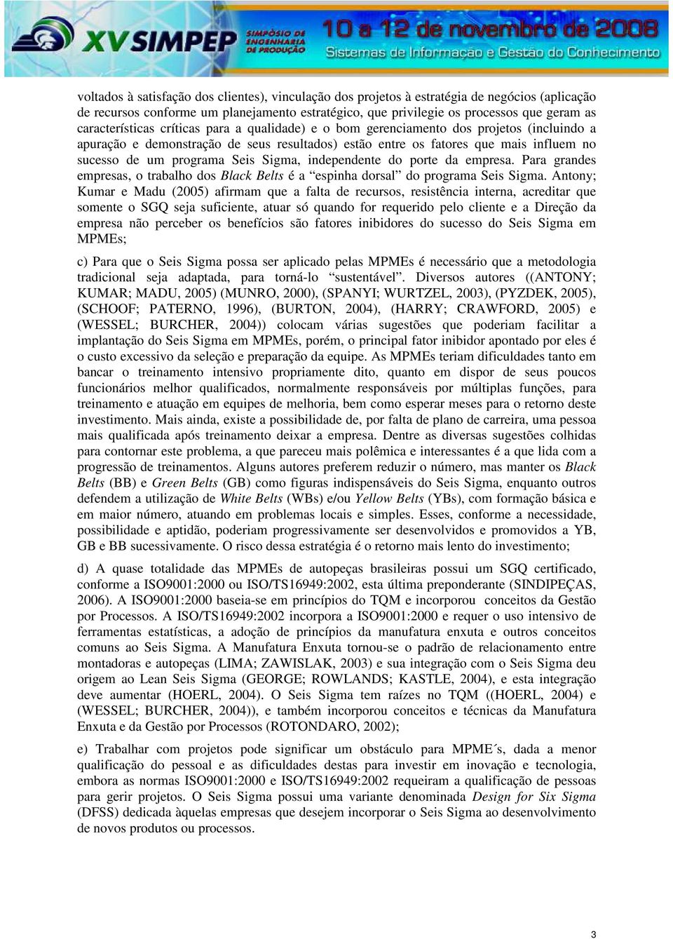 programa Seis Sigma, independente do porte da empresa. Para grandes empresas, o trabalho dos Black Belts é a espinha dorsal do programa Seis Sigma.