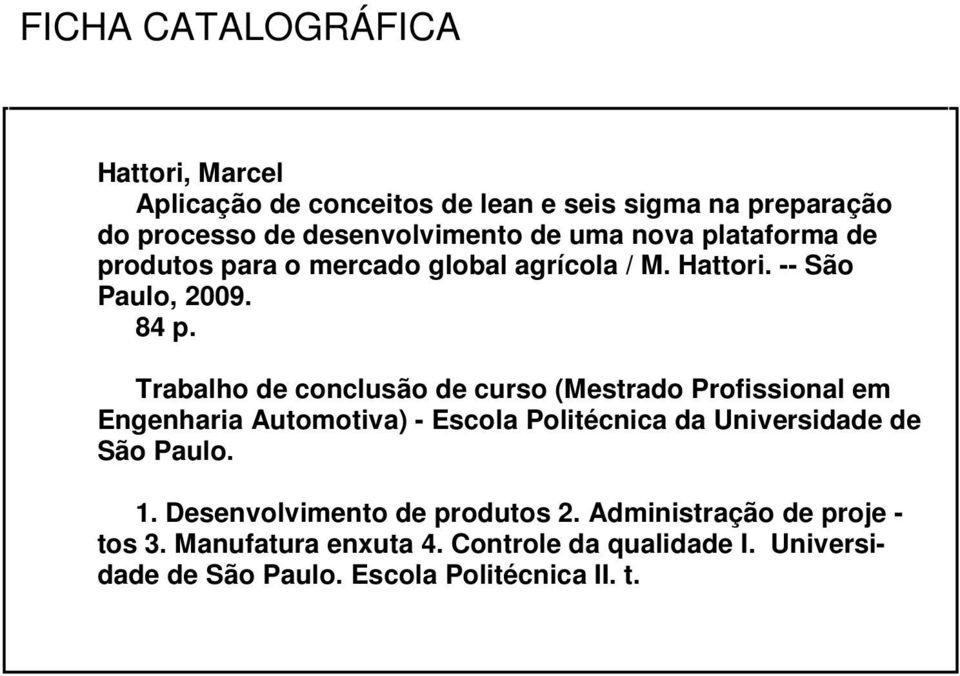 Trabalho de conclusão de curso (Mestrado Profissional em Engenharia Automotiva) - Escola Politécnica da Universidade de São Paulo.