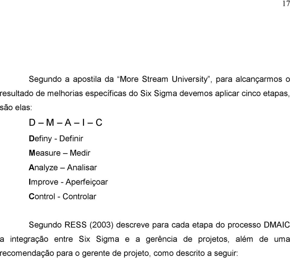 - Aperfeiçoar Control - Controlar Segundo RESS (2003) descreve para cada etapa do processo DMAIC a integração