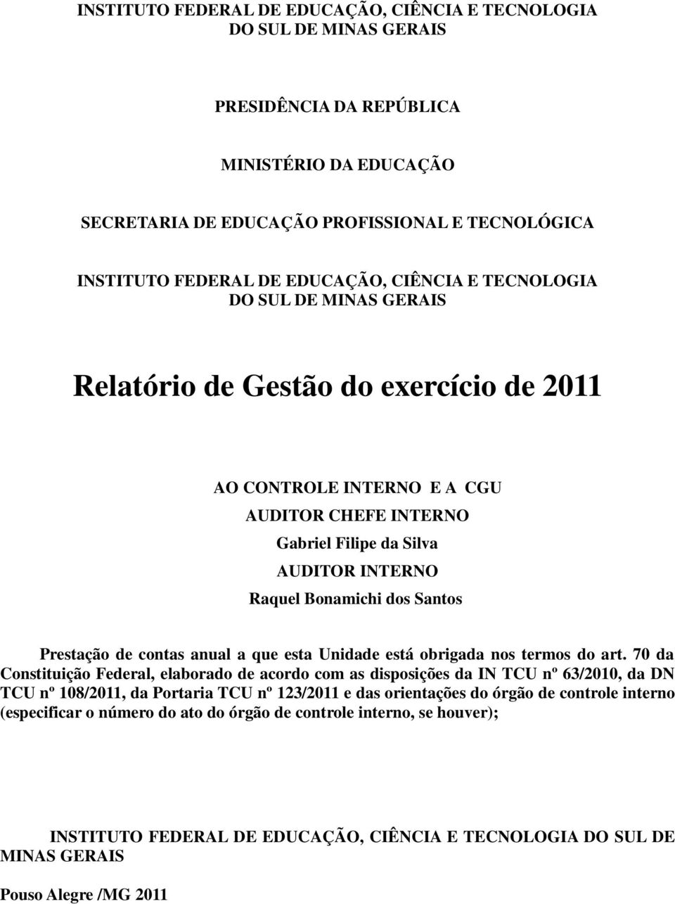 Bonamichi dos Santos Prestação de contas anual a que esta Unidade está obrigada nos termos do art.