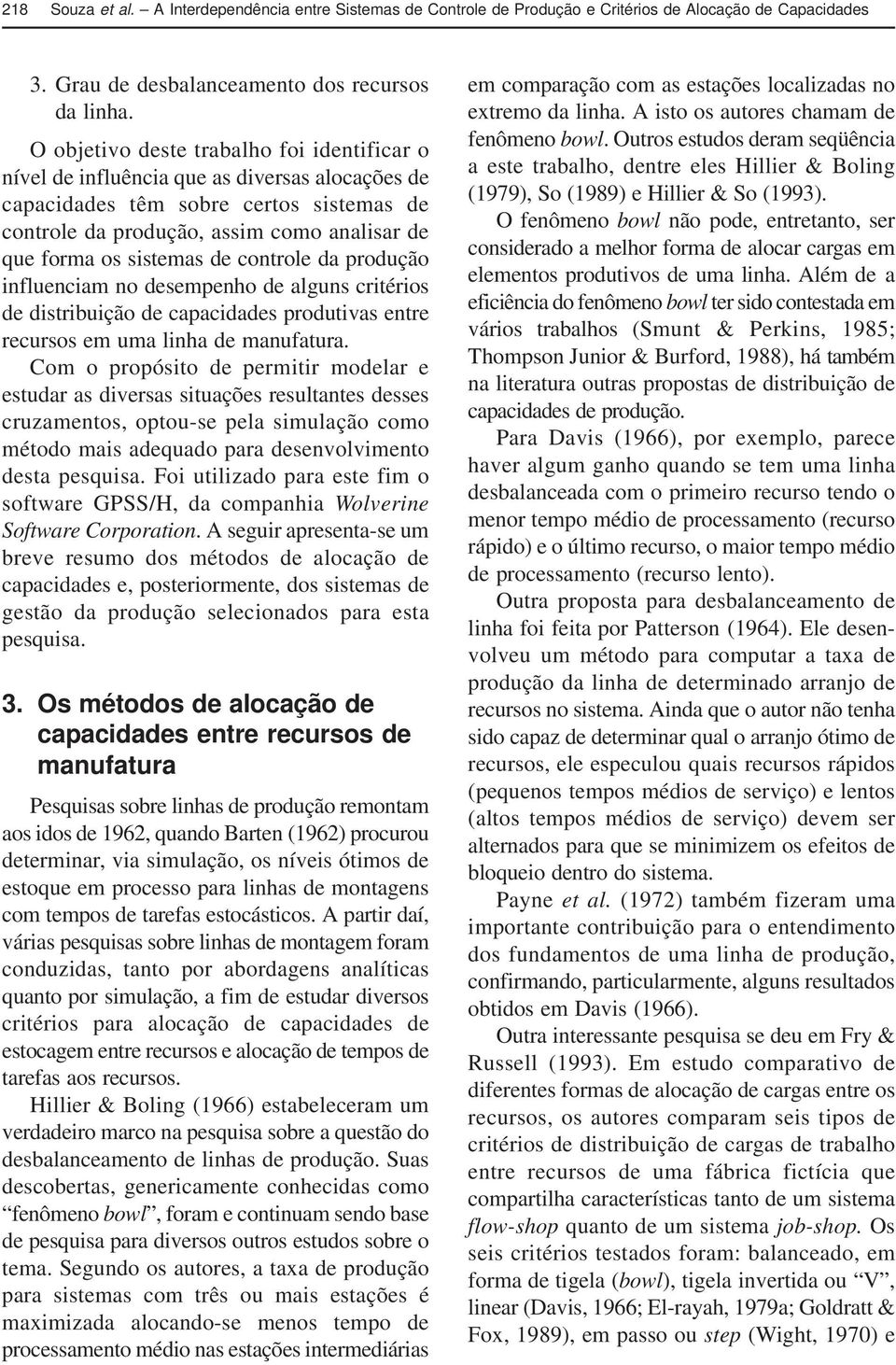 sistemas de controle da produção influenciam no desempenho de alguns critérios de distribuição de capacidades produtivas entre recursos em uma linha de manufatura.