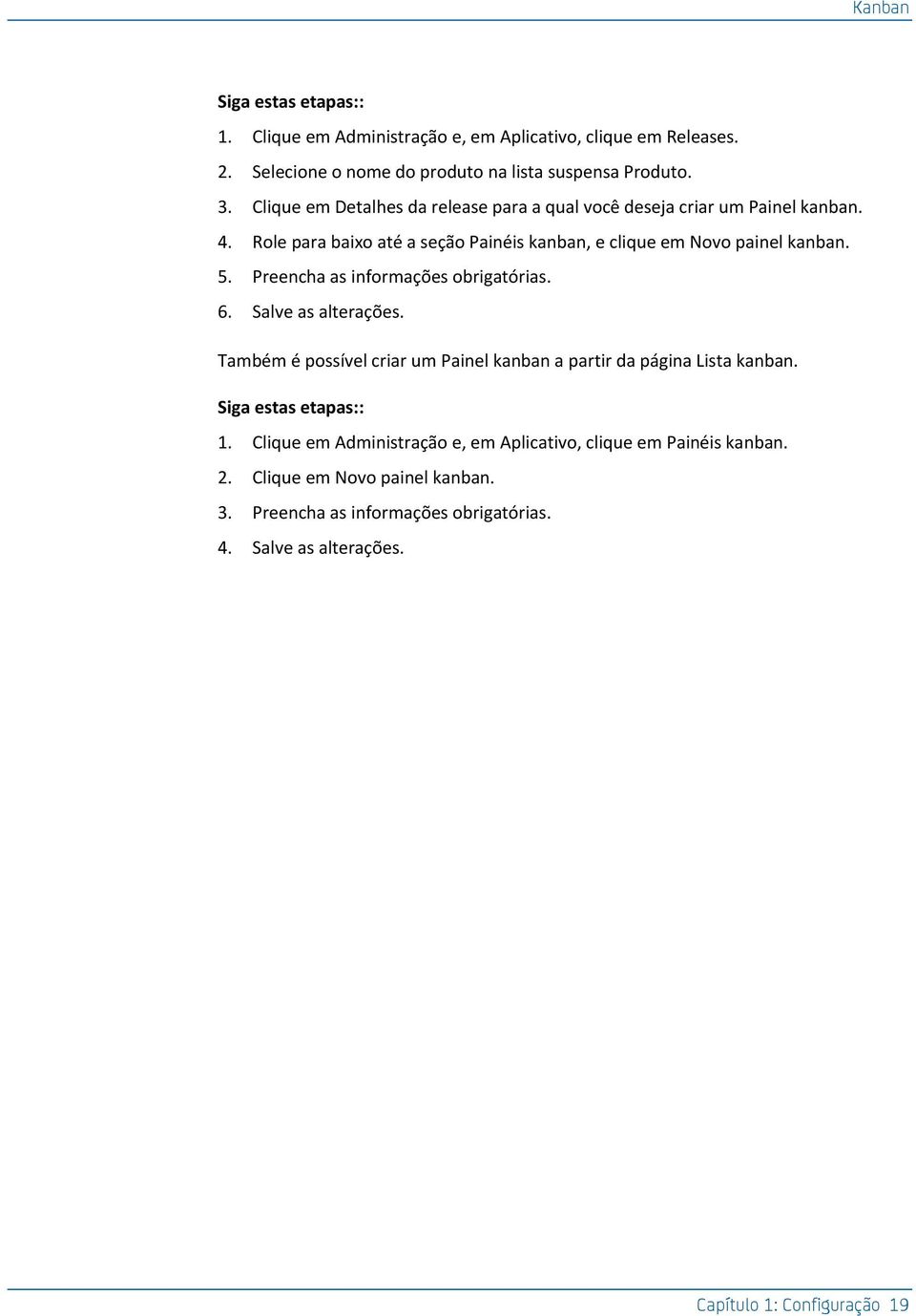 5. Preencha as informações obrigatórias. 6. Salve as alterações. Também é possível criar um Painel kanban a partir da página Lista kanban. : 1.