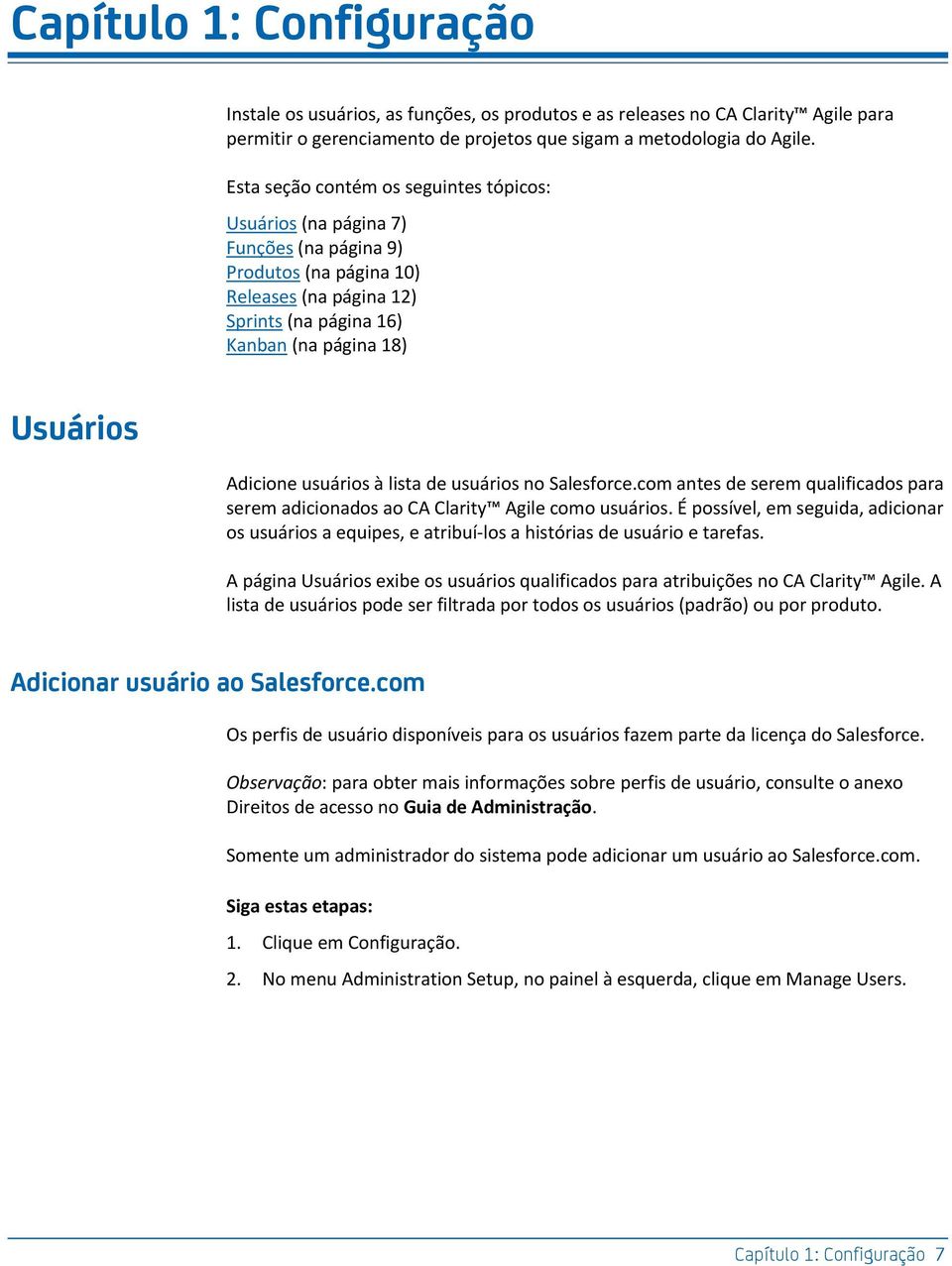 usuários à lista de usuários no Salesforce.com antes de serem qualificados para serem adicionados ao CA Clarity Agile como usuários.